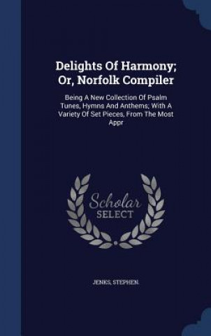 Könyv Delights of Harmony; Or, Norfolk Compiler STEPHEN.