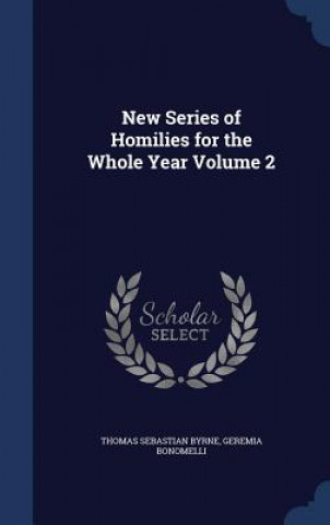 Kniha New Series of Homilies for the Whole Year Volume 2 THOMAS SEBAST BYRNE