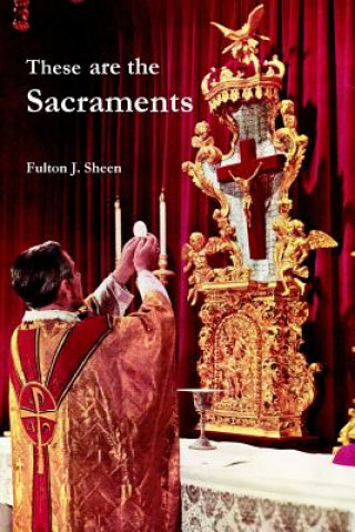 Kniha These are the Sacraments Fulton J. Sheen