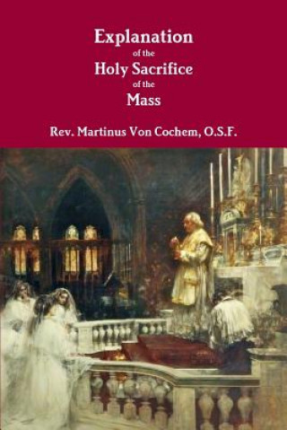 Kniha Explanation of the Holy Sacrifice of the Mass Von Cochem