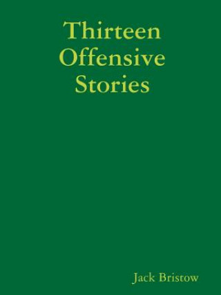 Carte Thirteen Offensive Stories Jack Bristow