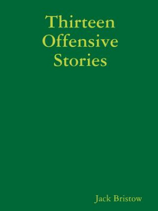 Kniha Thirteen Offensive Stories Jack Bristow