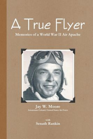 Carte True Flyer: Memories of a World War II Air Apache Senath Rankin
