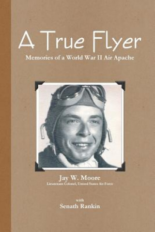 Buch True Flyer: Memories of a World War II Air Apache Senath Rankin