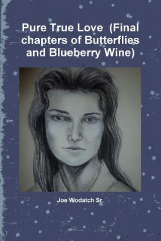 Kniha Pure True Love (Final Chapters of Butterflies and Blueberry Wine) Joe Wodatch Sr.