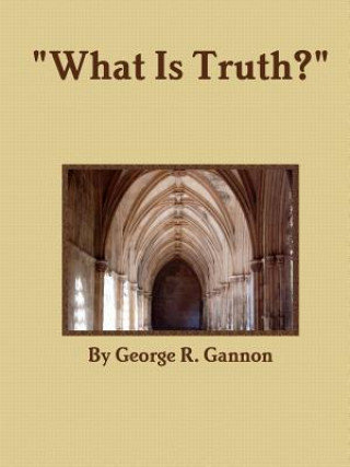 Kniha "What is Truth?" George R. Gannon