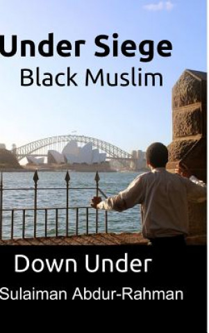 Carte Under Siege: Black Muslim Down Under Sulaiman Abdur-Rahman