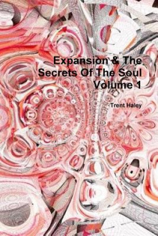 Knjiga Expansion & the Secrets of the Soul Volume 1 Trent Haley