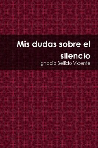Kniha Mis Dudas Sobre El Silencio Ignacio Bellido Vicente