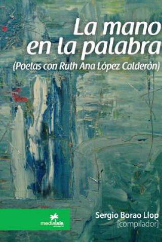 Libro Mano En La Palabra (Poetas Con Ruth Ana Lopez Calderon) Sergio Borao Llop