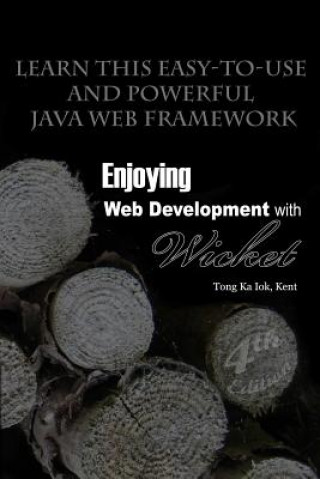 Kniha Enjoying Web Development with Wicket (4th Edition) Kent Ka Iok Tong