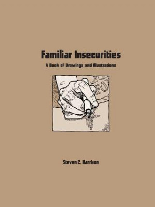 Книга Familiar Insecurities: A Book of Drawings and Illustrations Creator and Artist Steven Harrison