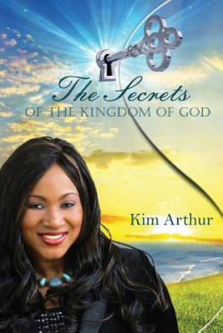 Könyv Secrets of the Kingdom of God KIM ARTHUR