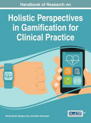 Carte Handbook of Research on Holistic Perspectives in Gamification for Clinical Practice DANIEL NOVAK
