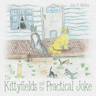 Book Kittyfields and the Practical Joke JOHN P. NICHOLS