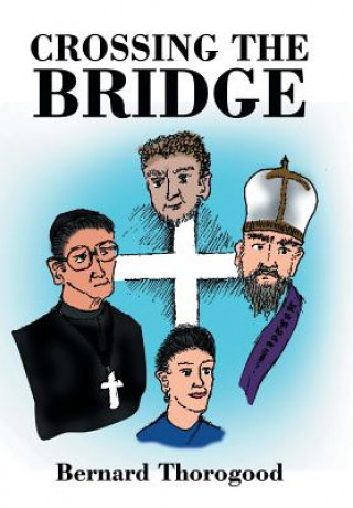 Könyv Crossing the Bridge BERNARD THOROGOOD
