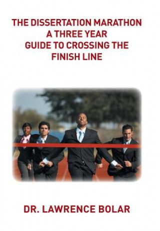 Książka Dissertation Marathon a Three Year Guide to Crossing The Finish Line DR. LAWRENCE BOLAR