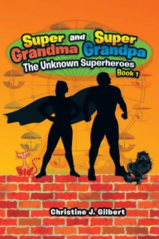 Könyv Super Grandma and Super Grandpa CHRISTINE J GILBERT