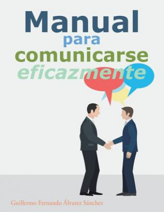 Könyv Manual para comunicarse eficazmente GUILLERMO F S NCHEZ