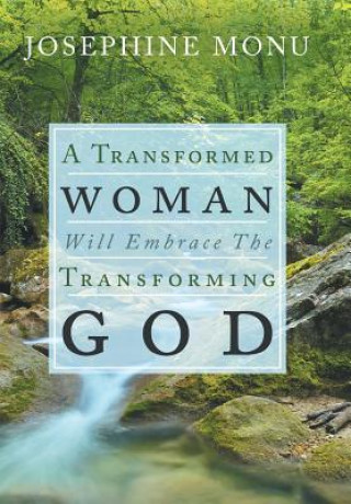 Książka Transformed Woman Will Embrace the Transforming God JOSEPHINE MONU