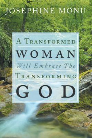 Kniha Transformed Woman Will Embrace the Transforming God JOSEPHINE MONU