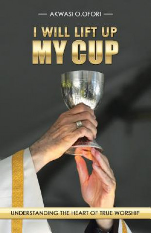 Könyv I Will Lift Up My Cup AKWASI O. OFORI
