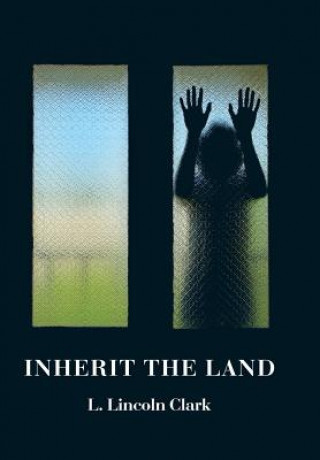 Könyv Inherit the Land L. LINCOLN CLARK