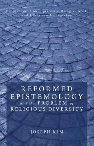 Książka Reformed Epistemology and the Problem of Religious Diversity JOSEPH KIM