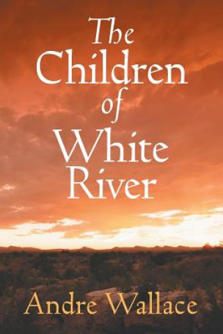 Книга Children of White River ANDRE WALLACE