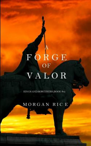 Carte Forge of Valor (Kings and Sorcerers--Book 4) MORGAN RICE