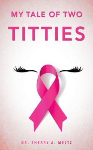 Book My Tale of Two Titties DR. SHERRY A. MELTZ