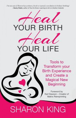 Könyv Heal Your Birth, Heal Your Life Sharon King