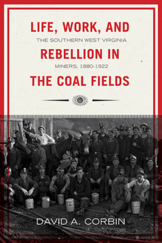 Kniha Life, Work, and Rebellion in the Coal Fields DAVID CORBIN