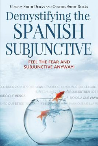 Kniha Demystifying the Spanish Subjunctive Gordon Smith-Durán