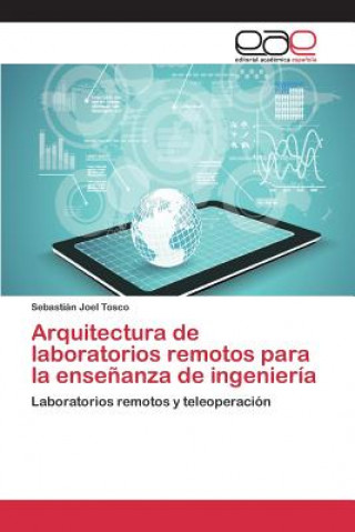 Carte Arquitectura de laboratorios remotos para la ensenanza de ingenieria TOSCO SEBASTI N JOEL