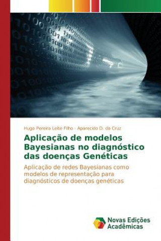 Kniha Aplicacao de modelos Bayesianas no diagnostico das doencas Geneticas PEREIRA LEITE FILHO