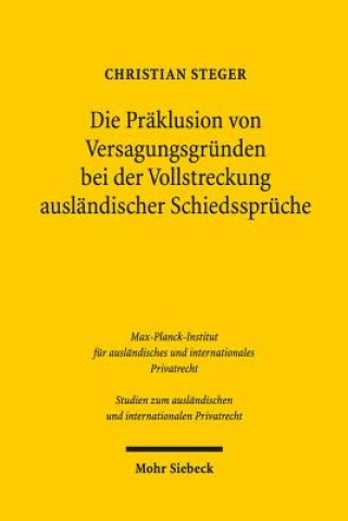 Könyv Die Praklusion von Versagungsgrunden bei der Vollstreckung auslandischer Schiedsspruche Christian Steger