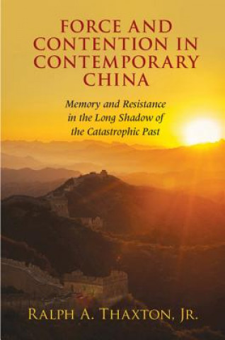 Könyv Force and Contention in Contemporary China Ralph A. Thaxton
