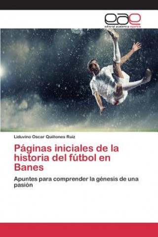 Kniha Paginas iniciales de la historia del futbol en Banes Quinones Ruiz Liduvino Oscar