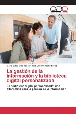 Книга gestion de la informacion y la biblioteca digital personalizada Diaz Aguila Maria Luisa