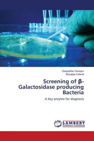 Kniha Screening of &#946;-Galactosidase producing Bacteria Gangadhar Gouripur