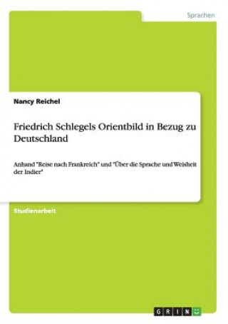 Kniha Friedrich Schlegels Orientbild in Bezug zu Deutschland Nancy Reichel