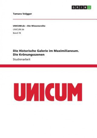 Książka Historische Galerie im Maximilianeum. Die Kroenungsszenen Tamara Volgger