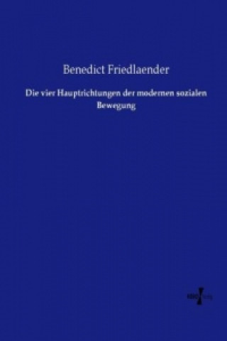 Książka Die vier Hauptrichtungen der modernen sozialen Bewegung Benedict Friedlaender