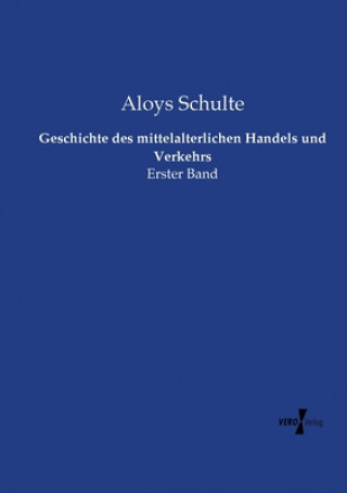 Książka Geschichte des mittelalterlichen Handels und Verkehrs Aloys Schulte