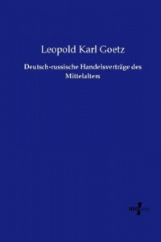 Knjiga Deutsch-russische Handelsverträge des Mittelalters Leopold Karl Goetz