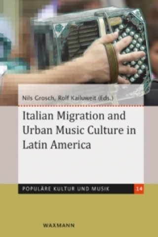 Kniha Italian Migration and Urban Music Culture in Latin America Nils Grosch