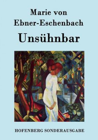 Kniha Unsuhnbar Marie von Ebner-Eschenbach
