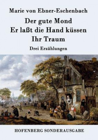 Libro gute Mond / Er lasst die Hand kussen / Ihr Traum Marie Von Ebner-Eschenbach