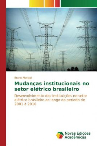 Kniha Mudancas institucionais no setor eletrico brasileiro Moriggi Bruno